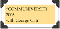 “COMMUNIVERSITY 2006”
with George Gati
